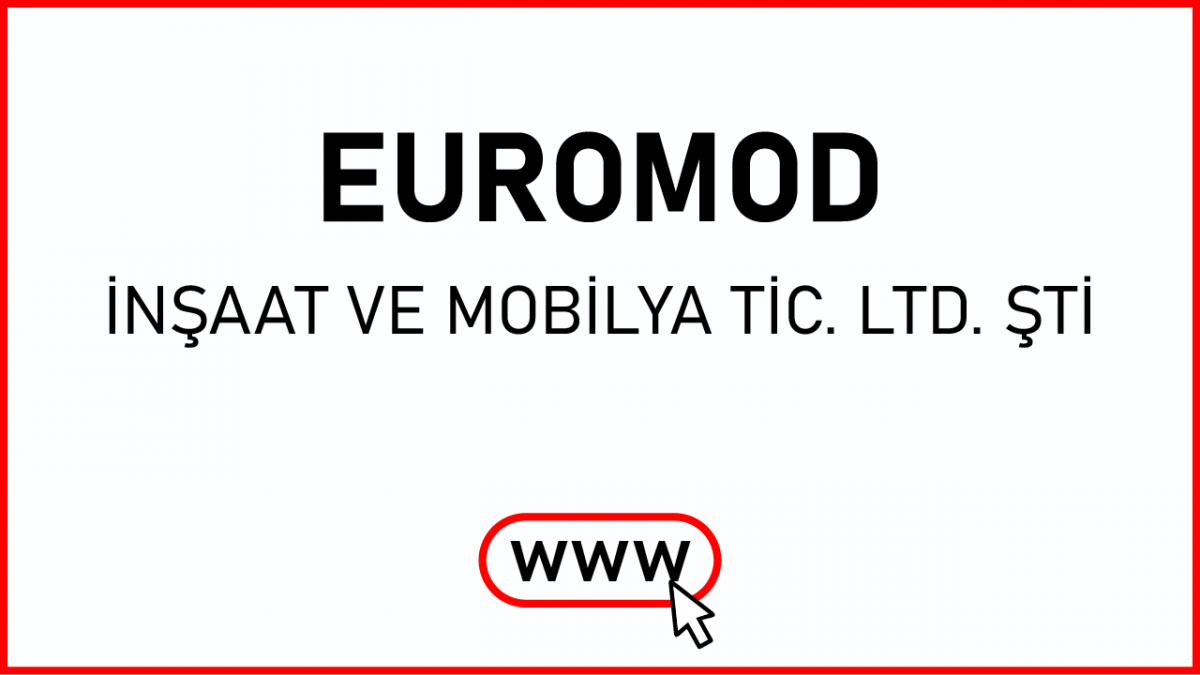 EUROMOD İNŞAAT VE MOBİLYA TİC. LTD. ŞTİ